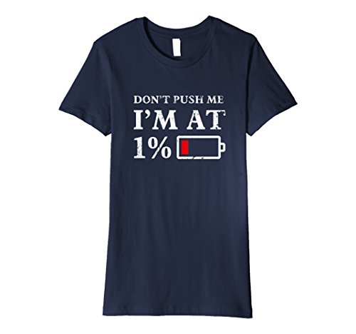 Womens don t push me, i m at 1% percent - so tired t-sh…