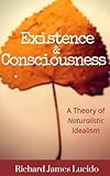 Existence & Consciousness: A Theory of Naturalistic Idealism