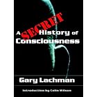 A Secret History of Consciousness