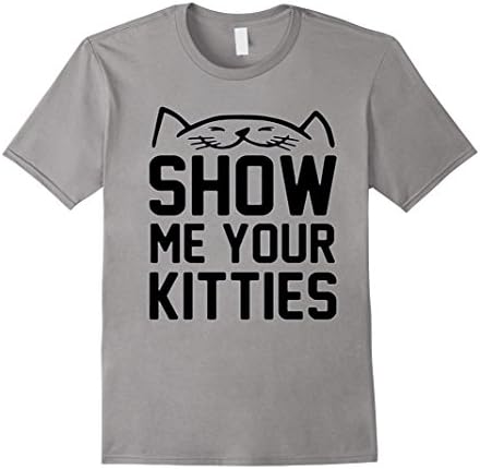 Show Me Your Kitties Shirt Tee T-shirts Tshirt - Male Medium - Slate