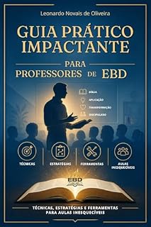 Livro GUIA PRÁTICO IMPACTANTE PARA PROFESSORES DE EBD: TÉCNICAS, ESTRATÉGIAS E FERRAMENTAS PARA AULAS INESQUECÍVEIS