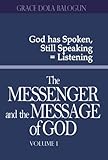 The Messenger and the Message of God Volume 1 by Grace  Dola Balogun