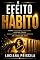 Livro O Efeito Hábito: Como Pequenas Escolhas Diárias Criam Resultados Extraordinários ao Longo da Vida