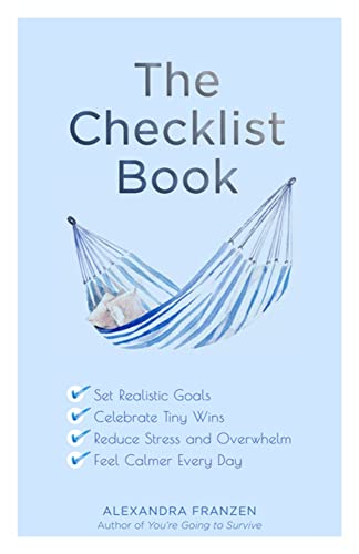 The Checklist Book: Set Realistic Goals, Celebrate Tiny Wins, Reduce Stress and Overwhelm, and Feel Calmer Every Day (The Benefits of a Daily Checklist)