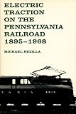 Electric Traction on the Pennsylvania Railroad, 1895-1968, Bezilla, Michael, 0271002417