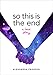 So This Is the End: A Love Story by Alexandra Franzen