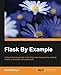 Flask By Example: Unleash the full potential of the Flask web framework by creating simple yet power by Gareth Dwyer