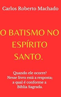 Livro O BATISMO NO ESPÍRITO SANTO: Quando ele ocorre? Nesse livro está a resposta; a qual é conforme a Bíblia Sagrada.
