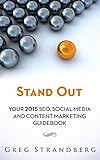 Stand Out: Your 2015 SEO, Social Media and Content Marketing Guidebook (Increasing Website Traffic Series 5) by Greg Strandberg