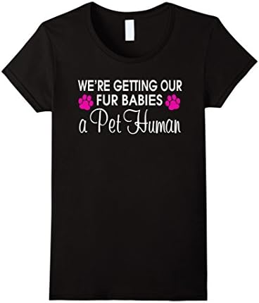Women's Funny We're Getting Our Fur Babies A Pet Human T-shirt XL Black