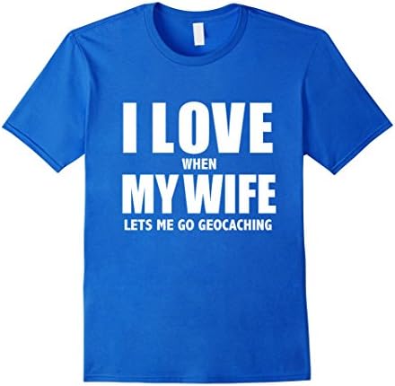 Men's I Love My Wife she lets me go Geocaching T-shirt Geocache Large Royal Blue