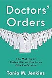 Tania Jenkins, "Doctors’ Orders: The Making of Status Hierarchies in an Elite Profession" (Columbia UP, 2020)