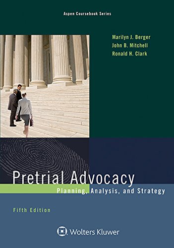 Pretrial Advocacy: Planning, Analysis, and Strategy (Aspen Coursebook) Pretrial Advocacy: Planning, Analysis, and Strategy (Aspen Coursebook)