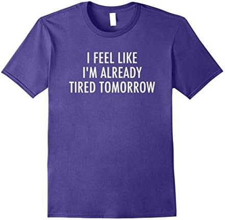 Mens I Feel Like I'm Already Tired Tomorrow T-Shirt 2XL Purple