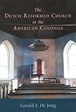 The Dutch Reformed Church in the American Colonies (Historical series of the Reformed Church in Amer by 