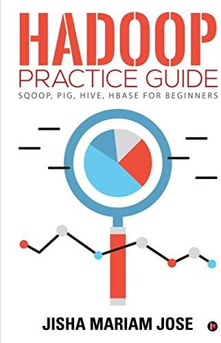 Hadoop Practice Guide: SQOOP, PIG, HIVE, HBASE for Beginners
