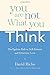 You Are Not What You Think: The Egoless Path to Self-Esteem and Generous Love