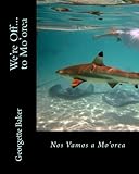 We're Off...to Mo'orea: French Poynesia by Georgette Baker, Sylvia Lazarhoff