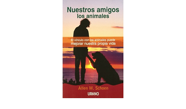 Nuestros Amigos Los Animales Crecimiento Personal Spanish Edition Schoen Allen 9788479534936 Amazon Com Books