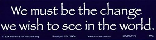 Northern Sun We Must Be The Change We Wish to See in The World - Magnetic Bumper Sticker/Decal Magnet (11.5" X 3")
