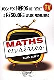 Maths en séries : Aidez vos héros de séries TV à résoudre leurs problèmes by