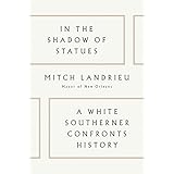 In the Shadow of Statues: A White Southerner Confronts History