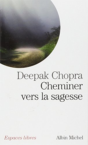 Cheminer Vers La Sagesse (Collections Spiritualites) (French Edition) by M D Deepak Chopra M D