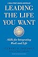 Leading the Life You Want: Skills for Integrating Work and Life