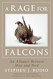 A Rage for Falcons: An Alliance Between Man and Bird by Stephen Bodio, Jonathan Wilde