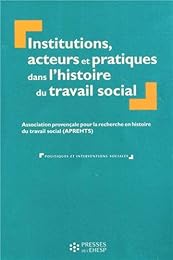Institutions, acteurs et pratiques dans l'histoire du travail social