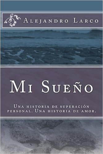 Mi Sueno Una Historia De Superacion Personal Una Historia De Amor Spanish Edition Larco Alejandro 9781518686870 Amazon Com Books