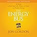The Energy Bus: 10 Rules to Fuel Your Life, Work, and Team with Positive Energy