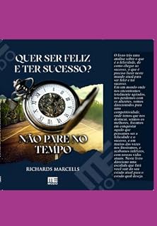 Livro Quer Ser Feliz E Ter Sucesso? Não Pare No Tempo.