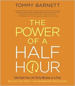 The Power Of A Half Hour Take Back Your Life Thirty Minutes