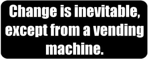 Change is inevitable, except from a vending machine. - Funny Printed Coffee Mug [BLK4097]