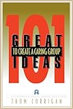 101 Great Ideas to Create a Caring Group (Pilgrimage Growth Guide) by Thom Corrigan