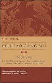 Ben Cao Gang Mu, Volume VIII: Clothes, Utensils, Worms, Insects, Amphibians, Animals with Scales, Animals with Shells: 8 (Ben cao gang mu: 16th ... of Materia Medica and Natural History)