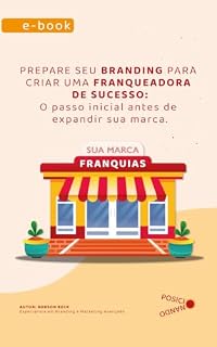 Livro Prepare seu Branding para criar uma Franqueadora de sucesso.: O passo inicial antes de expandir sua marca. (Branding para Franquias)