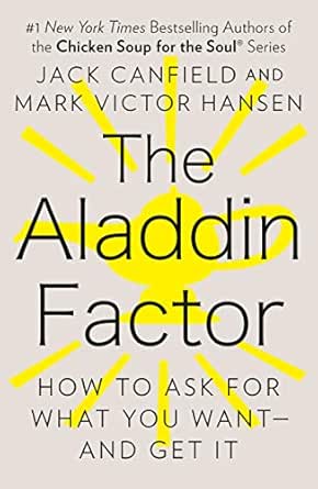 The Aladdin Factor How To Ask For What You Want And Get It Kindle Edition By Canfield Jack Hansen Mark Victor Self Help Kindle Ebooks Amazon Com