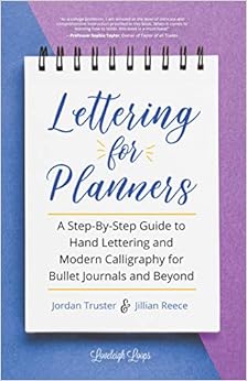 Lettering for Planners: A Step-By-Step Guide to Hand Lettering and Modern Calligraphy for Bullet Journals and Beyond Lettering for Planners: A Step-By-Step Guide to Hand Lettering and Modern Calligraphy for Bullet Journals and Beyond