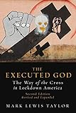 The Executed God: The Way of the Cross in Lockdown America by Mark Lewis Taylor
