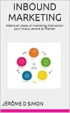 INBOUND MARKETING: Mettre en place un marketing d'attraction pour mieux vendre et fideliser (French by Jérôme D Simon