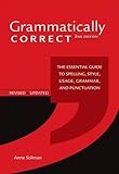 Grammatically Correct: The Essential Guide to Spelling, Style, Usage, Grammar, and Punctuation