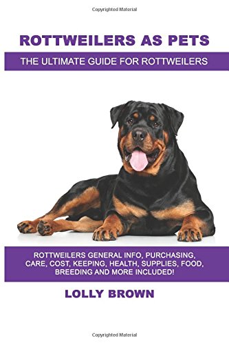 !B.E.S.T Rottweilers as Pets: Rottweilers General Info, Purchasing, Care, Cost, Keeping, Health, Supplies, Fo<br />PDF