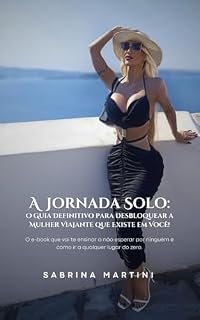 Livro A JORNADA SOLO: O GUIA DEFINITIVO PARA DESBLOQUEAR A MULHER VIAJANTE QUE EXISTE EM VOCÊ! : O e-book que vai te ensinar a não esperar por ninguém e como ir a qualquer lugar do zero.