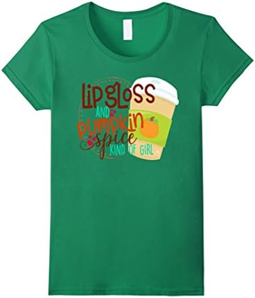 Womens Lipgloss and Pumpkin Spice Kind of Girl Coffee Shirt Funny XL Kelly Green