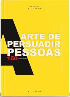 Livro A arte de persuadir pessoas: Mais de 150 técnicas infalíveis para conquistar os resultados que você deseja