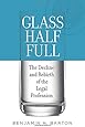 Glass Half Full: The Decline and Rebirth of the Legal Profession