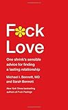 Michael and Sarah Bennett, "F*ck Love: One Shrink's Sensible Advice for Finding a Lasting Relationship" (Touchstone, 2017)