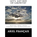 Let's Get Rid of growth!: Moving Away from Capital-Led Globalization